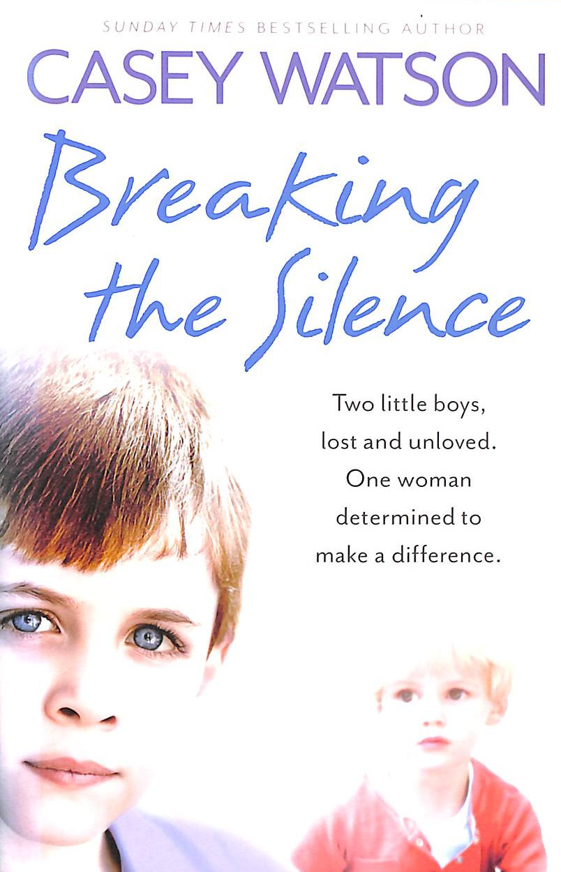 Breaking the Silence: Two little boys, lost and unloved. One foster carer determined to make a difference.