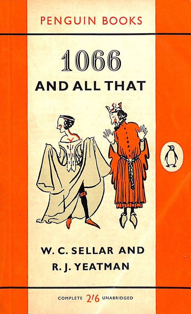 1066 and all that. A Memorable History of England, comprising all the parts that you can remember including 103 good things, 5 bad kings and 2 genuine Dates
