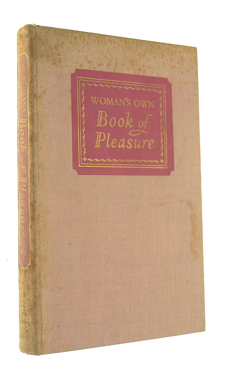 Woman's own book of pleasure: To read to dip into, to keep, for woman in every one of her many moods- gay, practical and romantic
