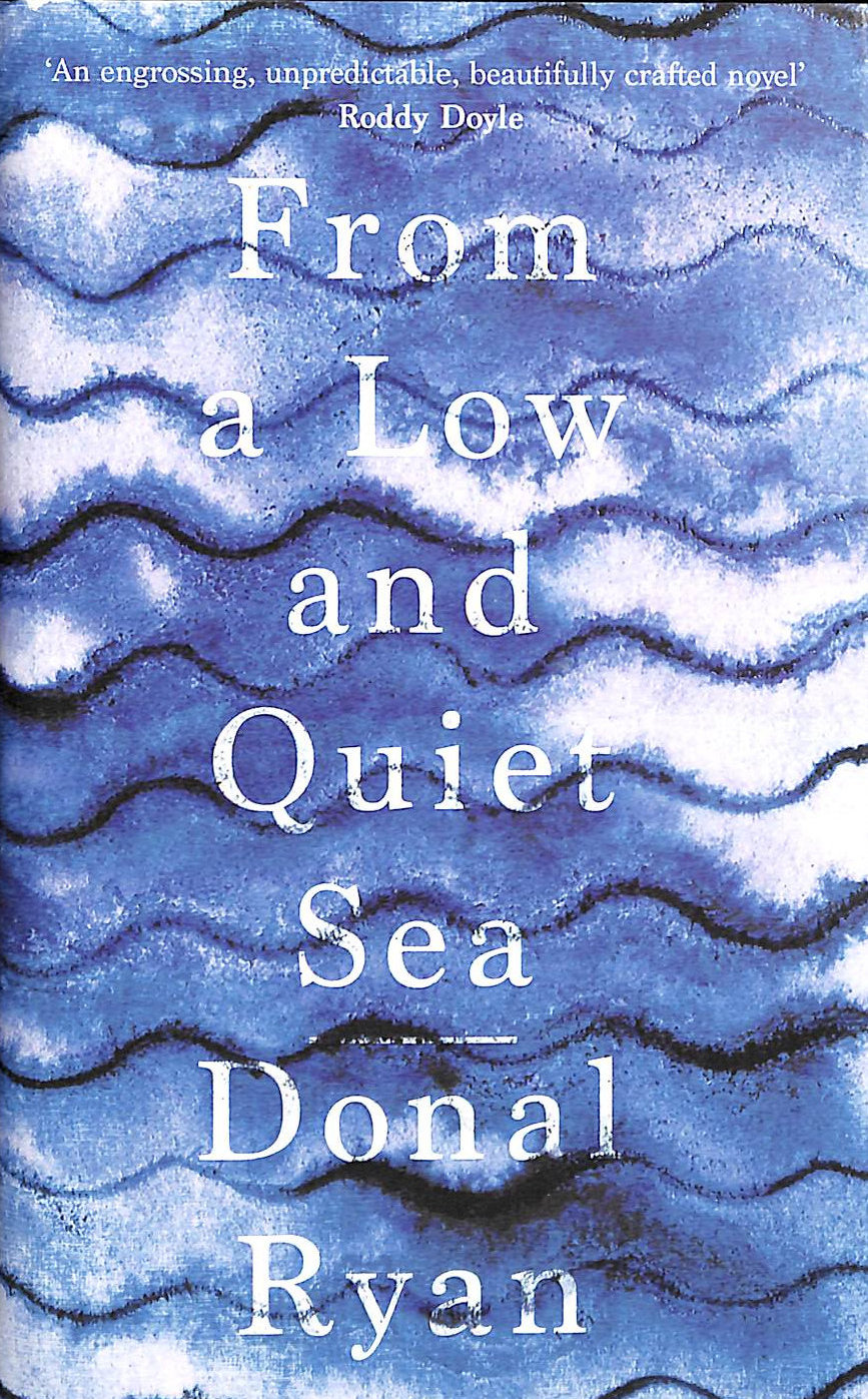 From a Low and Quiet Sea: Shortlisted for the Costa Novel Award 2018