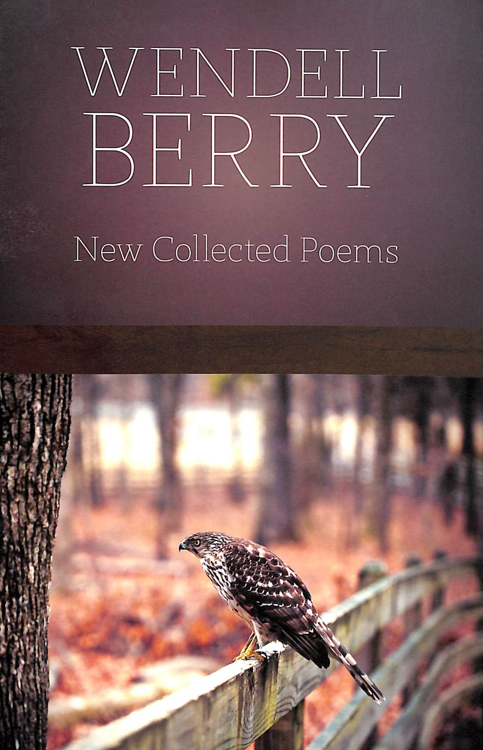 New Collected Poems: Wendell Berry