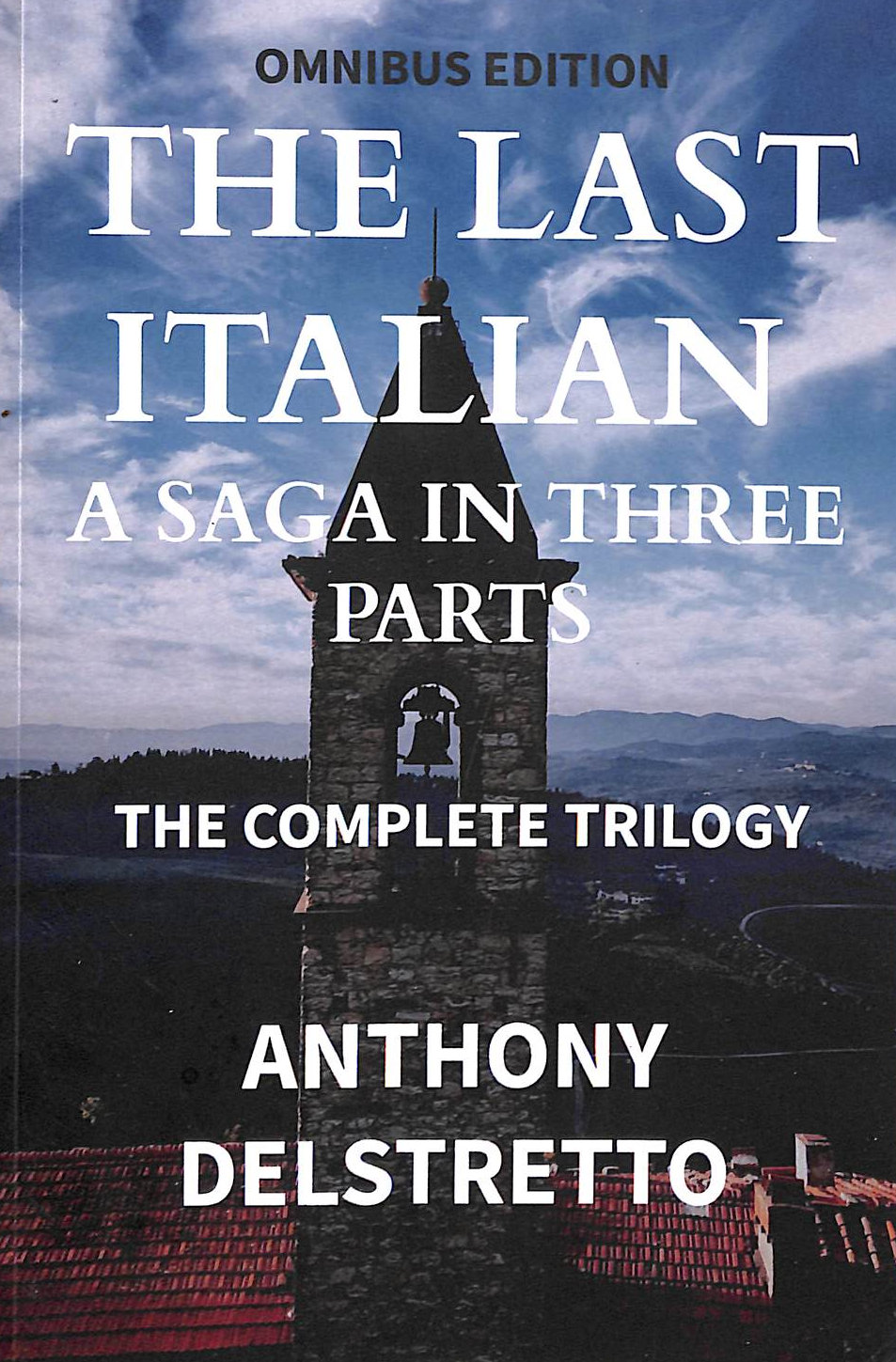 The Last Italian - A Saga in Three Parts: God's Teeth; Fate's Restless Feet; Death of the Wolf