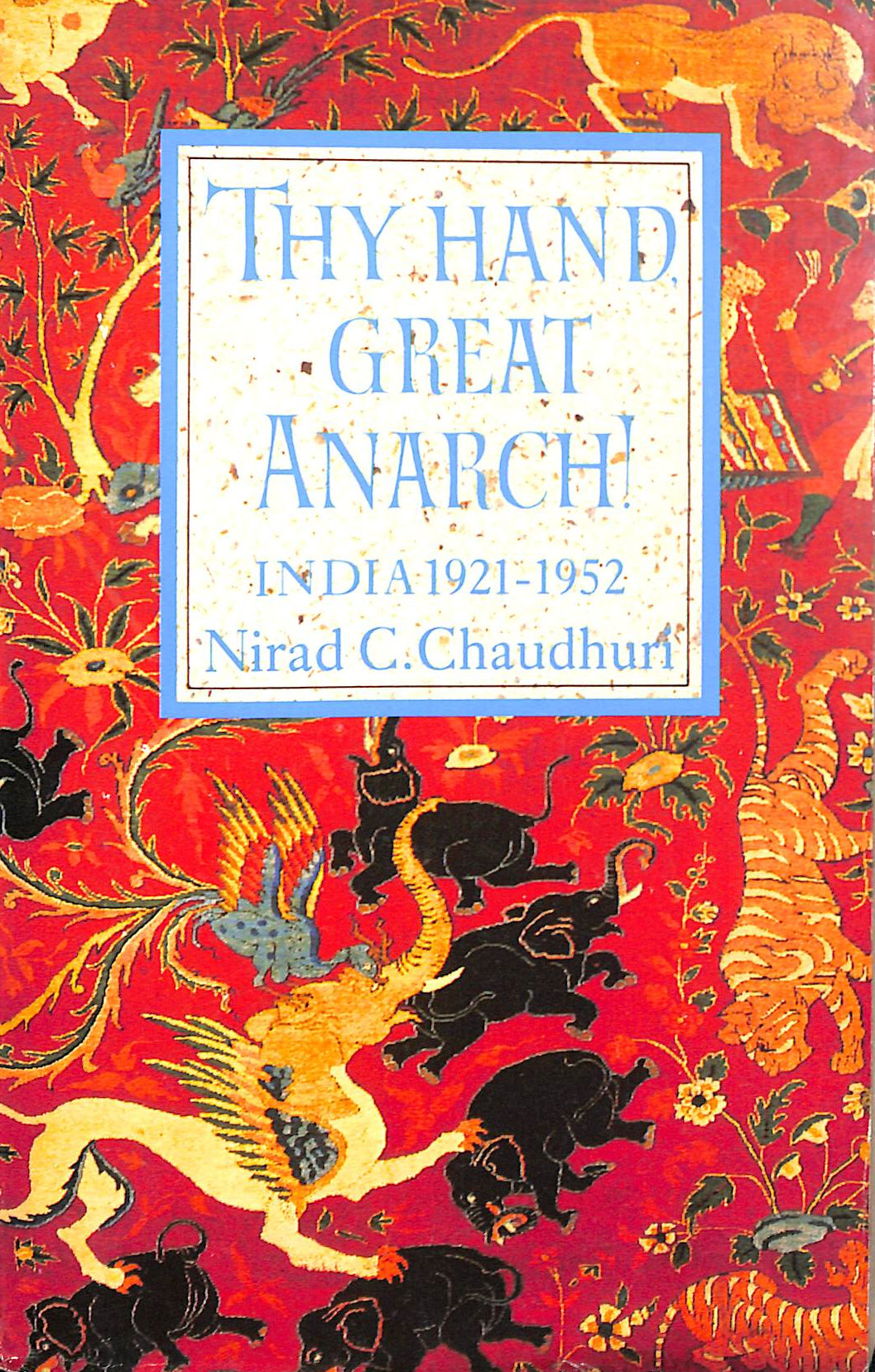 Thy Hand, Great Anarch!: India, 1921-1952