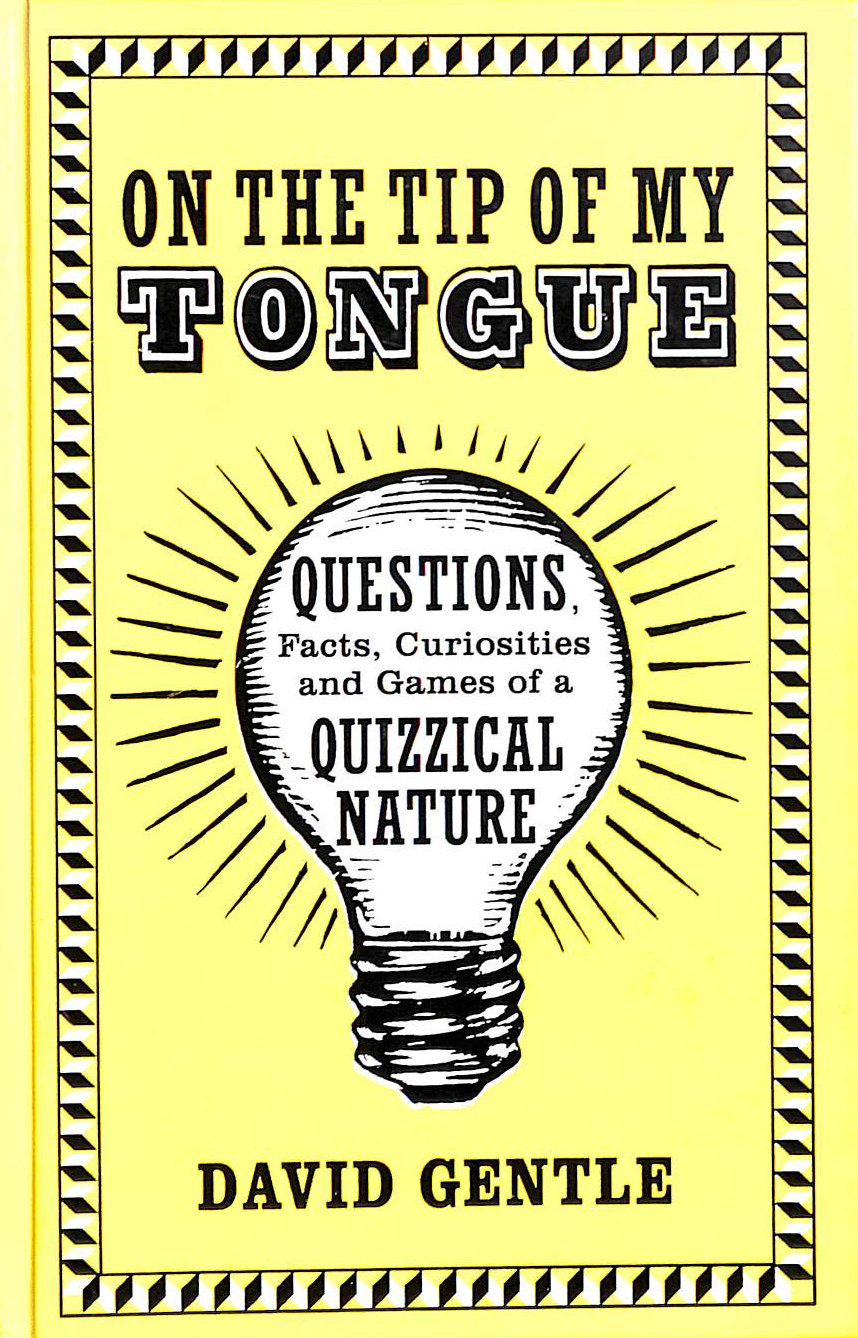 On the Tip of My Tongue: Questions, Facts, Curiosities and Games of a Quizzical Nature