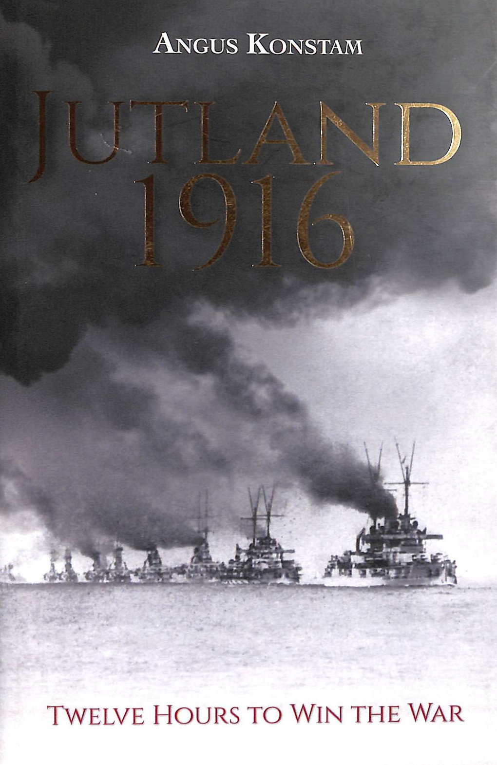 Jutland 1916: Twelve Hours to Win the War