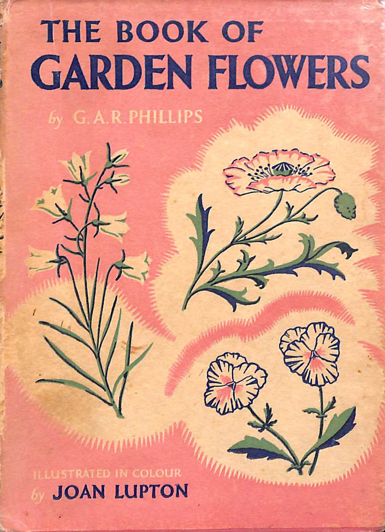 The Book of Garden Flowers: A descriptive guide to both annuals and perennials of which 320 varieties are illustrated in colour