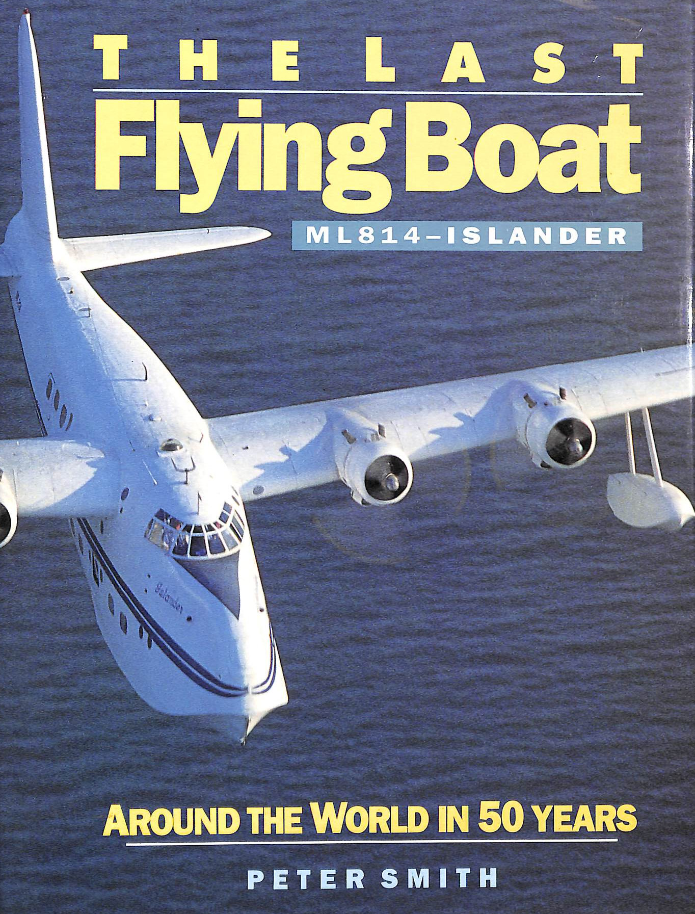Last Flying Boat: ML 814 - Islander - Around the World in Fifty Years