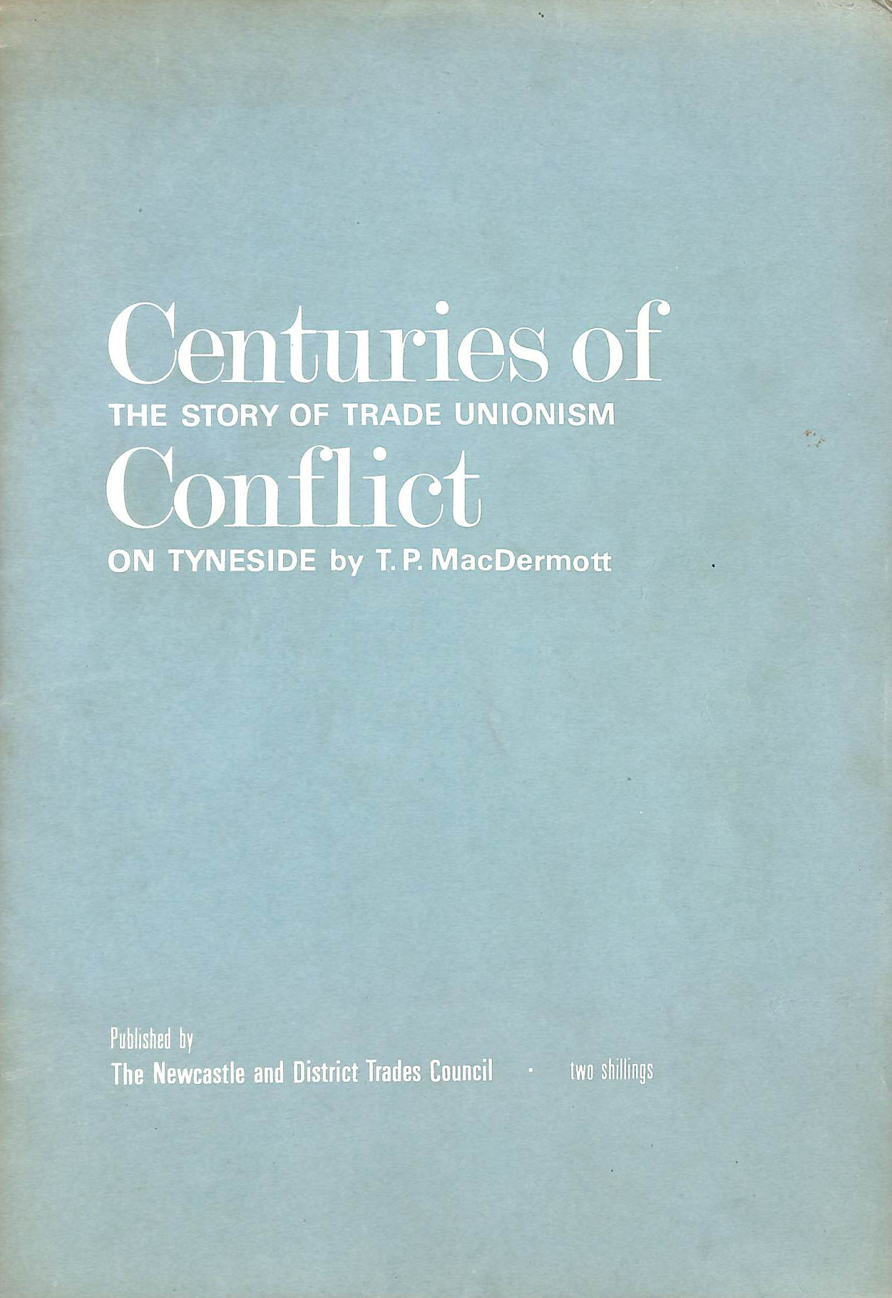 Centuries of Conflict - The Story of Trade Unionism on Tyneside