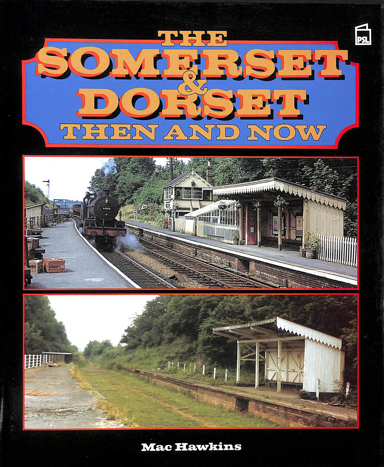 The Somerset and Dorset: Then and Now