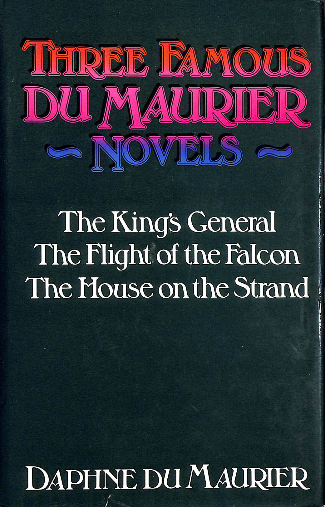 Three Famous Du Maurier Novels: The King's General, The Flight of the Falcon, and The House on the Strand