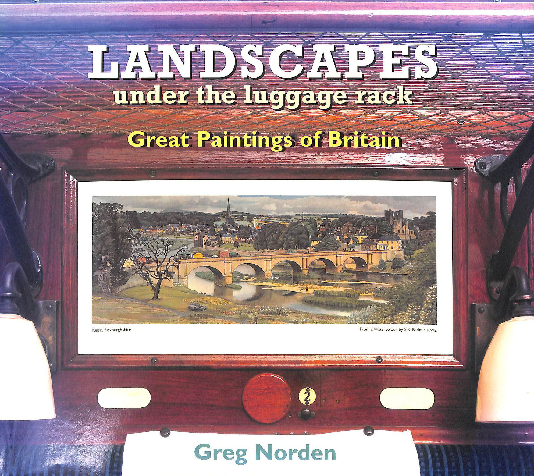 Landscapes Under the Luggage Rack: Great Paintings of Britain - The Lost Art of the Railway Carriage Print