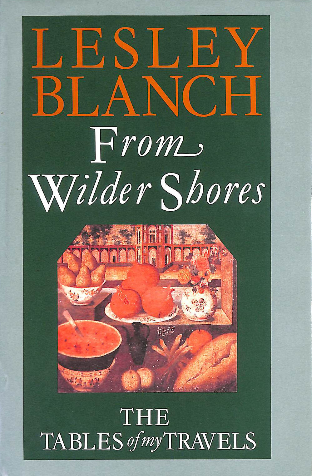 From Wilder Shores: The Tables of My Travel