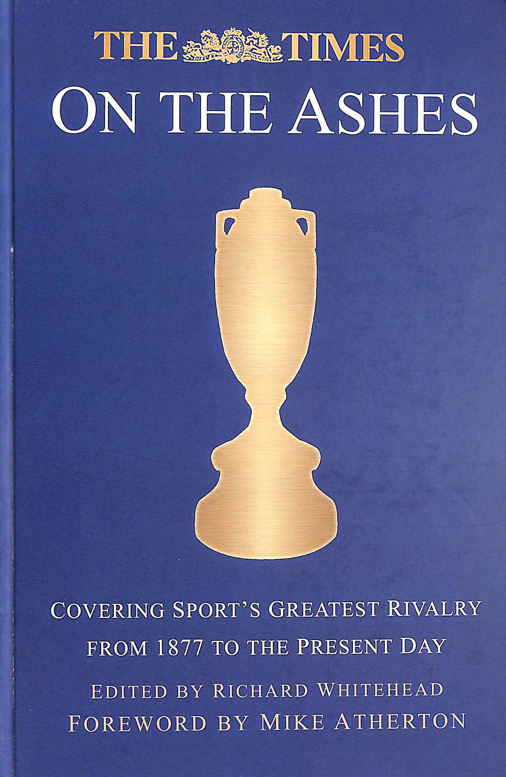The Times on the Ashes: Covering Sports Greatest Rivalry from 1877 to the Present Day