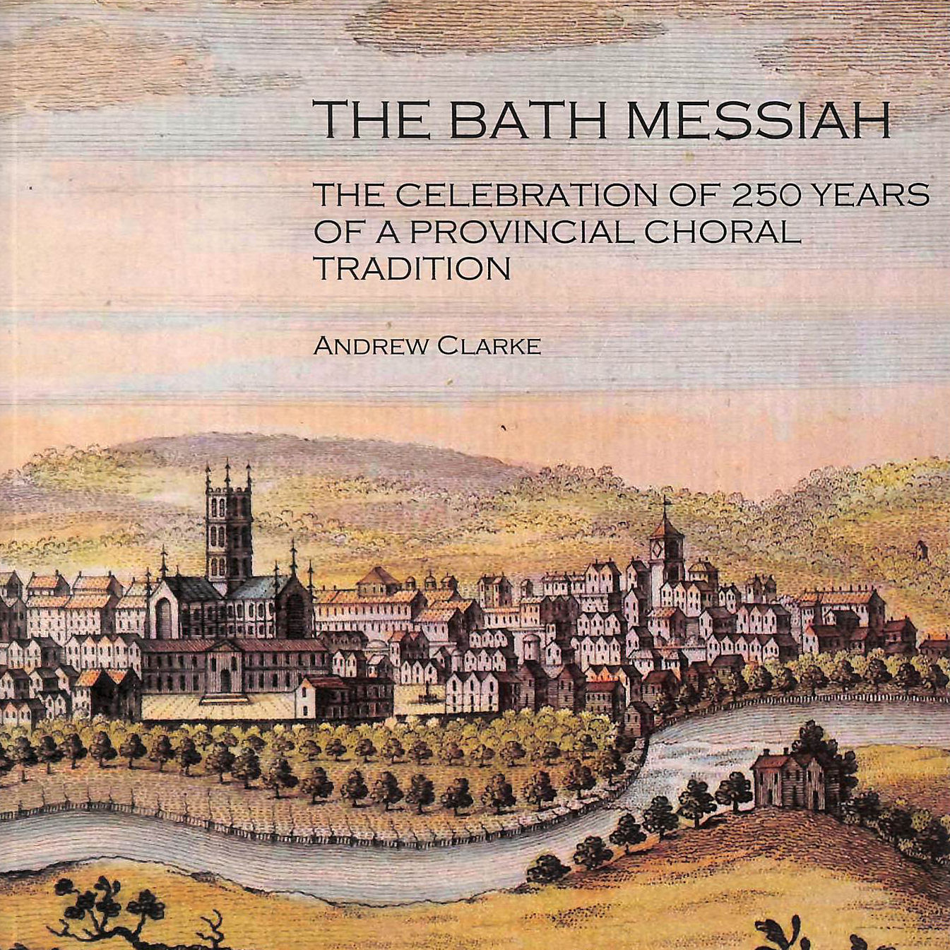 The Bath Messiah: The Celebration of 250 Years of a Provincial Choral Tradition