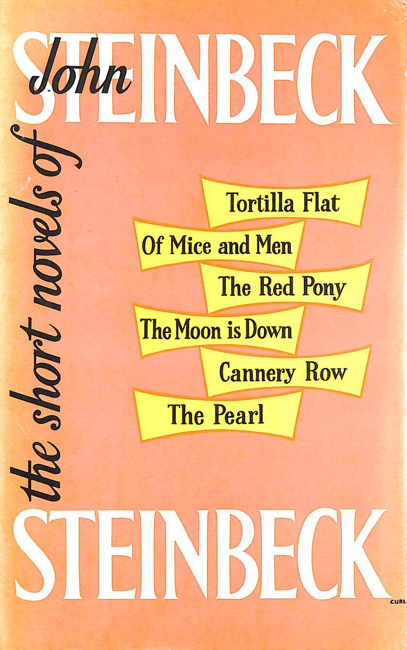 The Short Novels Of John Steinbeck: Tortilla Flat, The Red Pony, Of Mice And Men, The Moon Is Down, Cannery Row, The Pearl