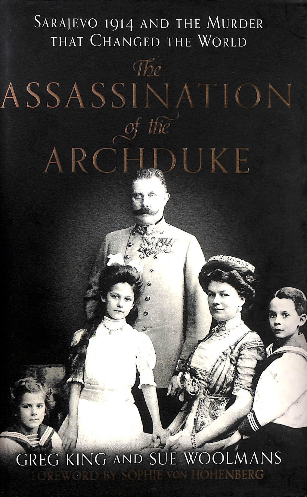The Assassination of the Archduke: Sarajevo 1914 and the Murder that Changed the World