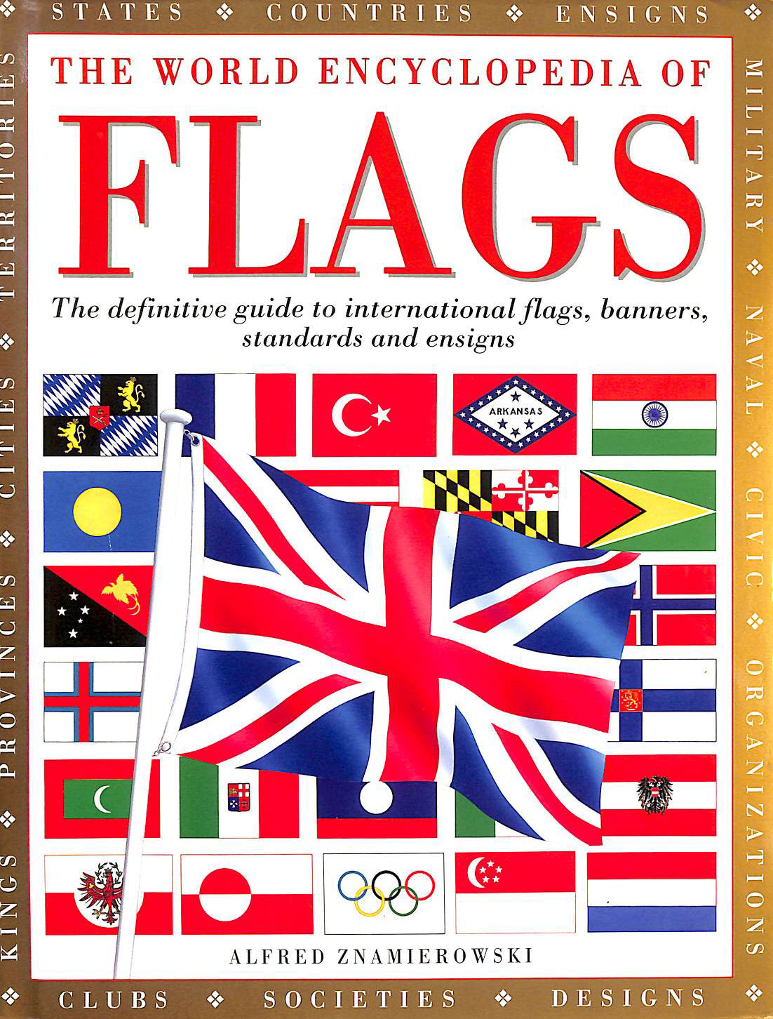 The World Encyclopedia of Flags: The Definitive Guide to International Flags, Banners, Standards and Ensigns