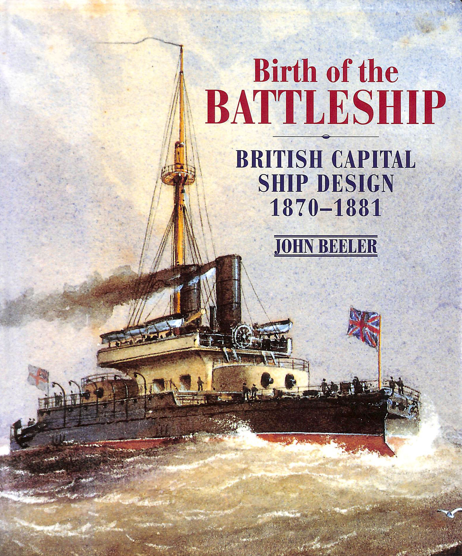 Birth of the Battleship: British Capital Ship Design, 1870-1881