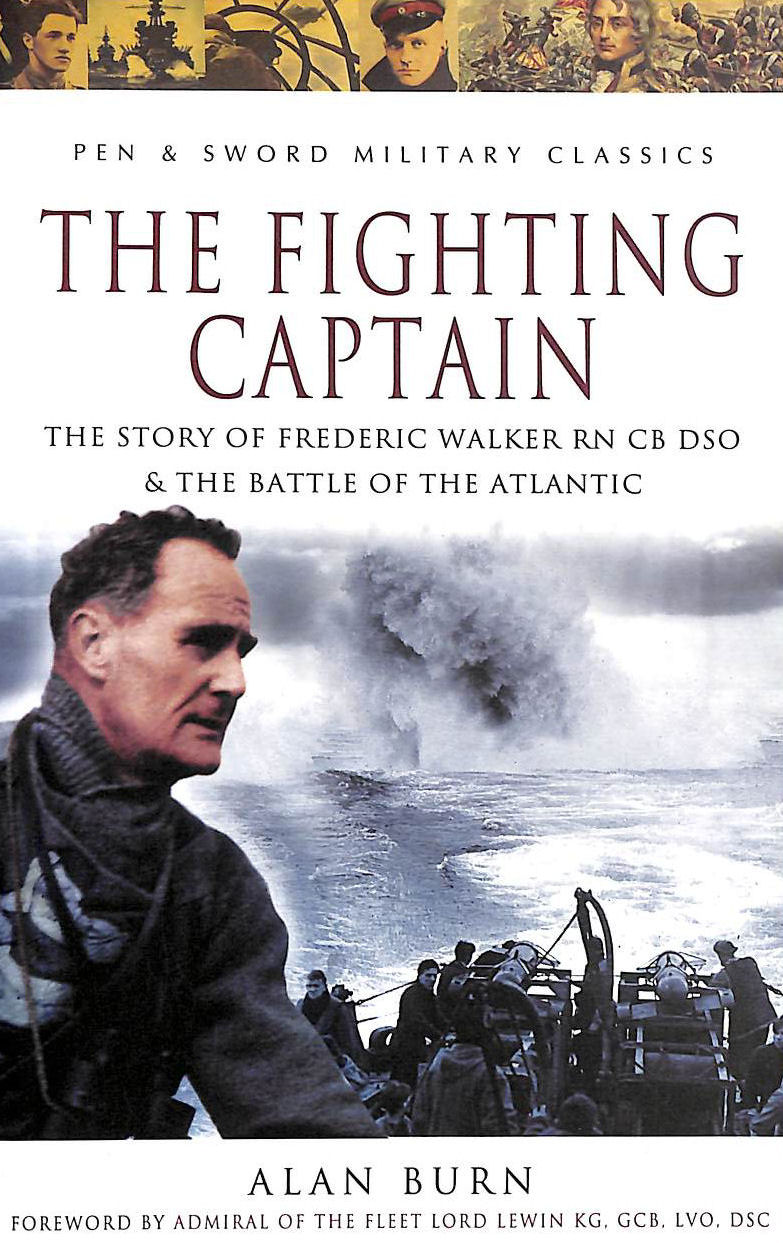 Fighting Captain, Frederic John Walker RN And The Battle Of The Atlantic