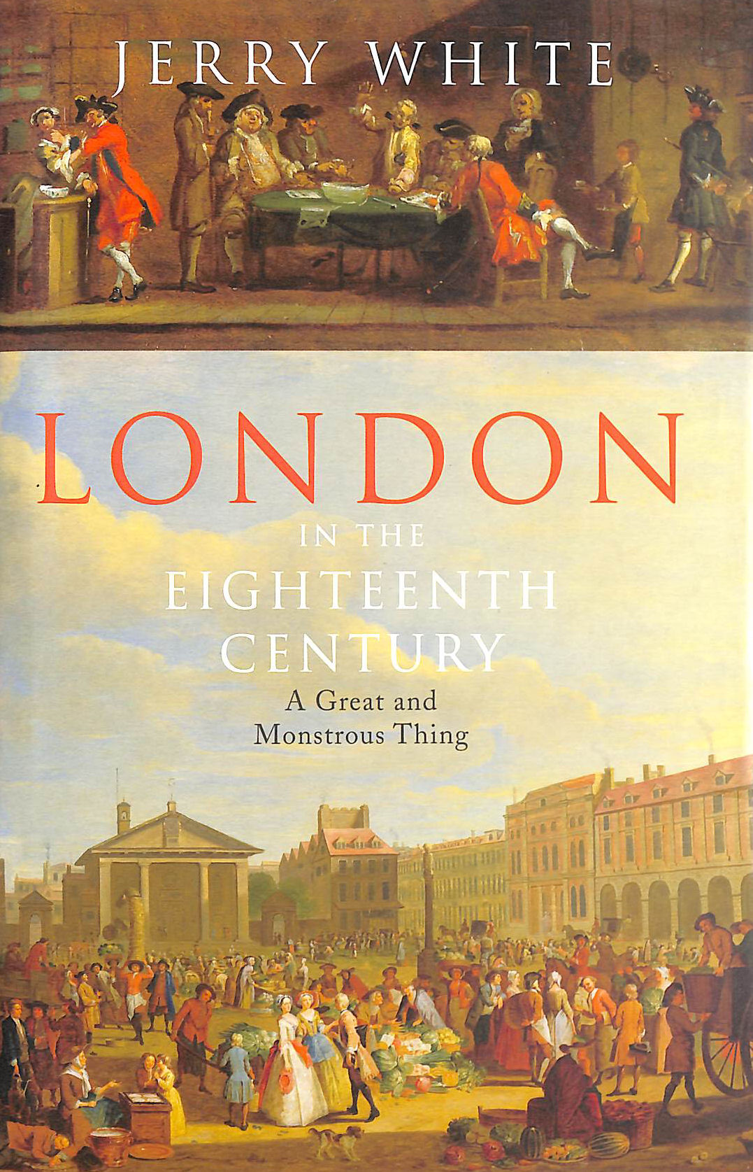 London In The Eighteenth Century: A Great and Monstrous Thing