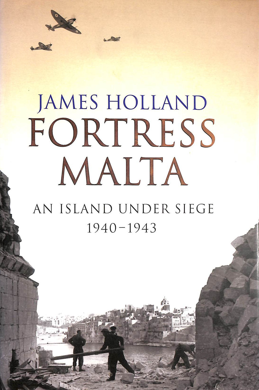 Fortress Malta: An Island Under Siege 1940-1943