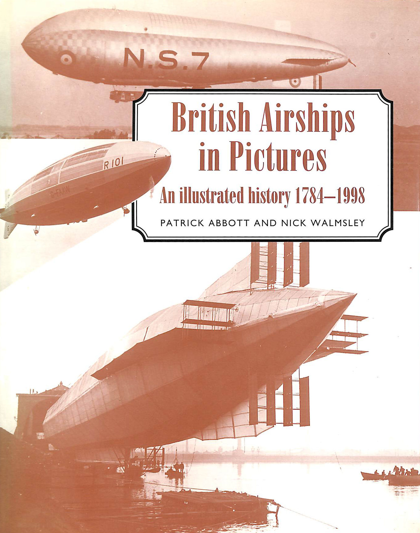 British Airships in Pictures: An Illustrated History 1784-1998