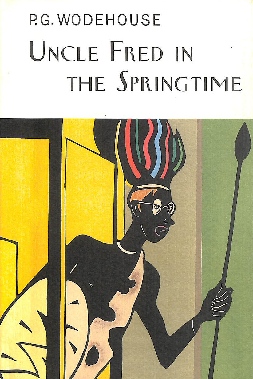 Uncle Fred In The Springtime: P.G. Wodehouse (Everyman's Library P G WODEHOUSE)