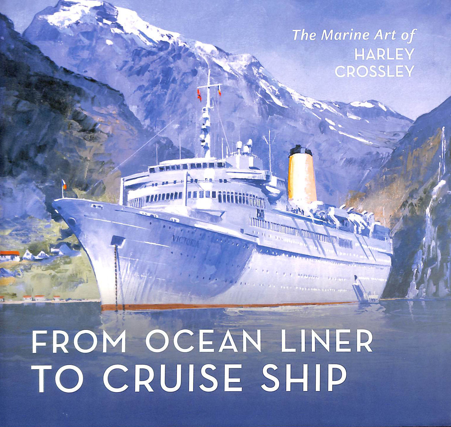 From Ocean Liner to Cruise Ship: The Marine Art of Harley Crossley