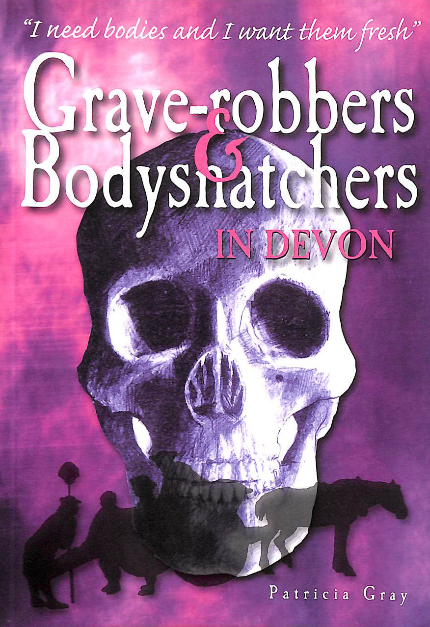 Grave-robbers & Bodysnatchers in Devon