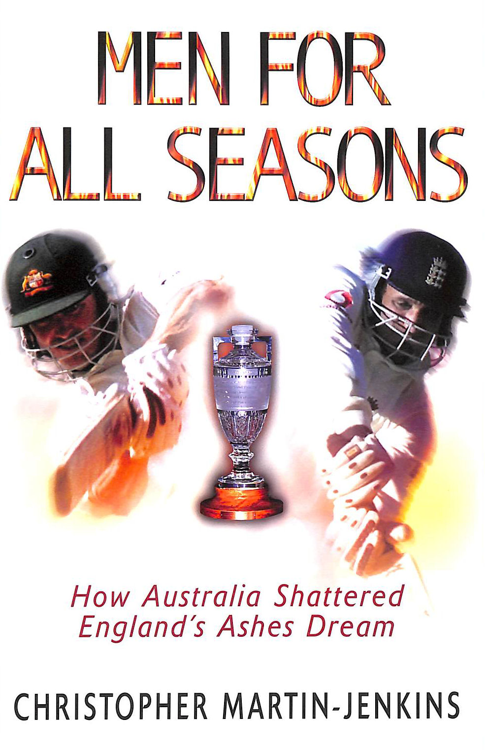 Men for All Seasons: How Australia Shattered England's Ashes Dream