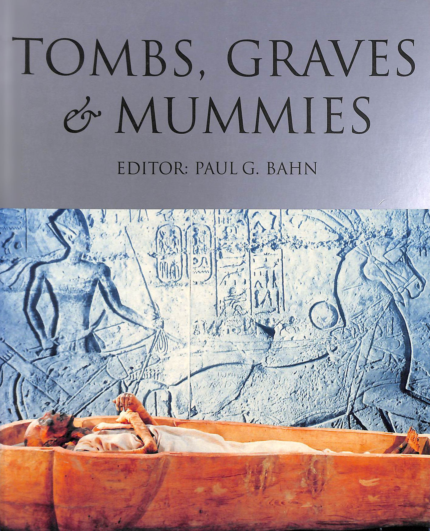 Tombs, Graves and Mummies: 50 Discoveries in World Archaeology