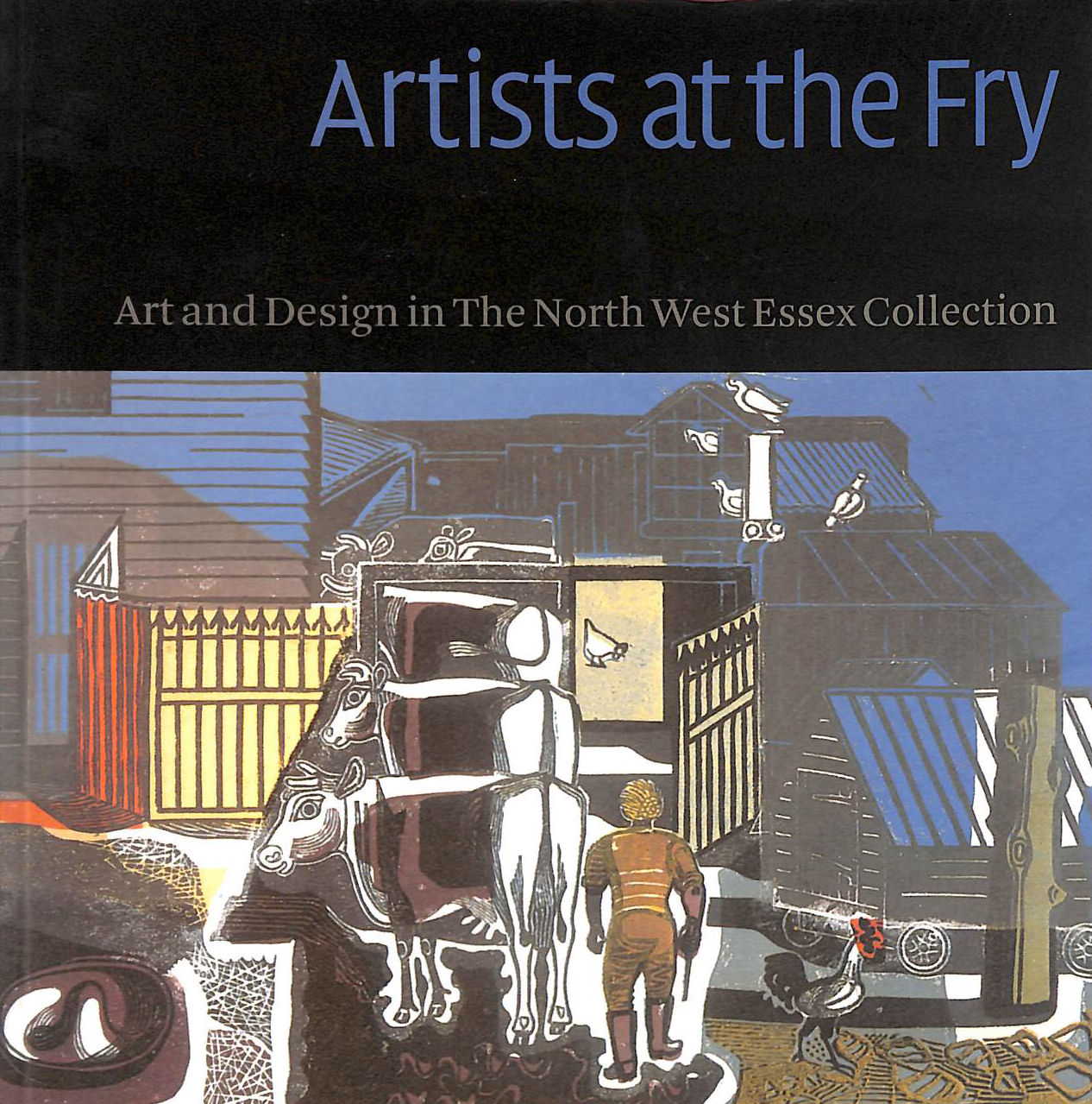 Artists at the Fry: Art and Design the North West Essex Collection