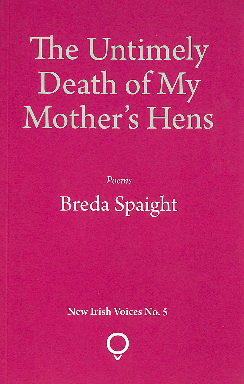 The Untimely Death of My Mother's Hens: New Irish Voices No. 5
