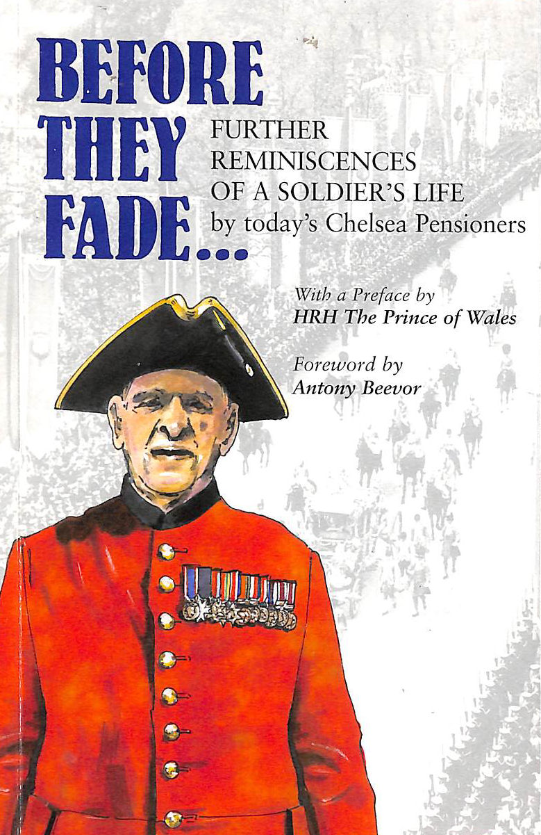 Before They Fade: Reminiscences of a Soldier's Life by Todays Chelsea Pensioners