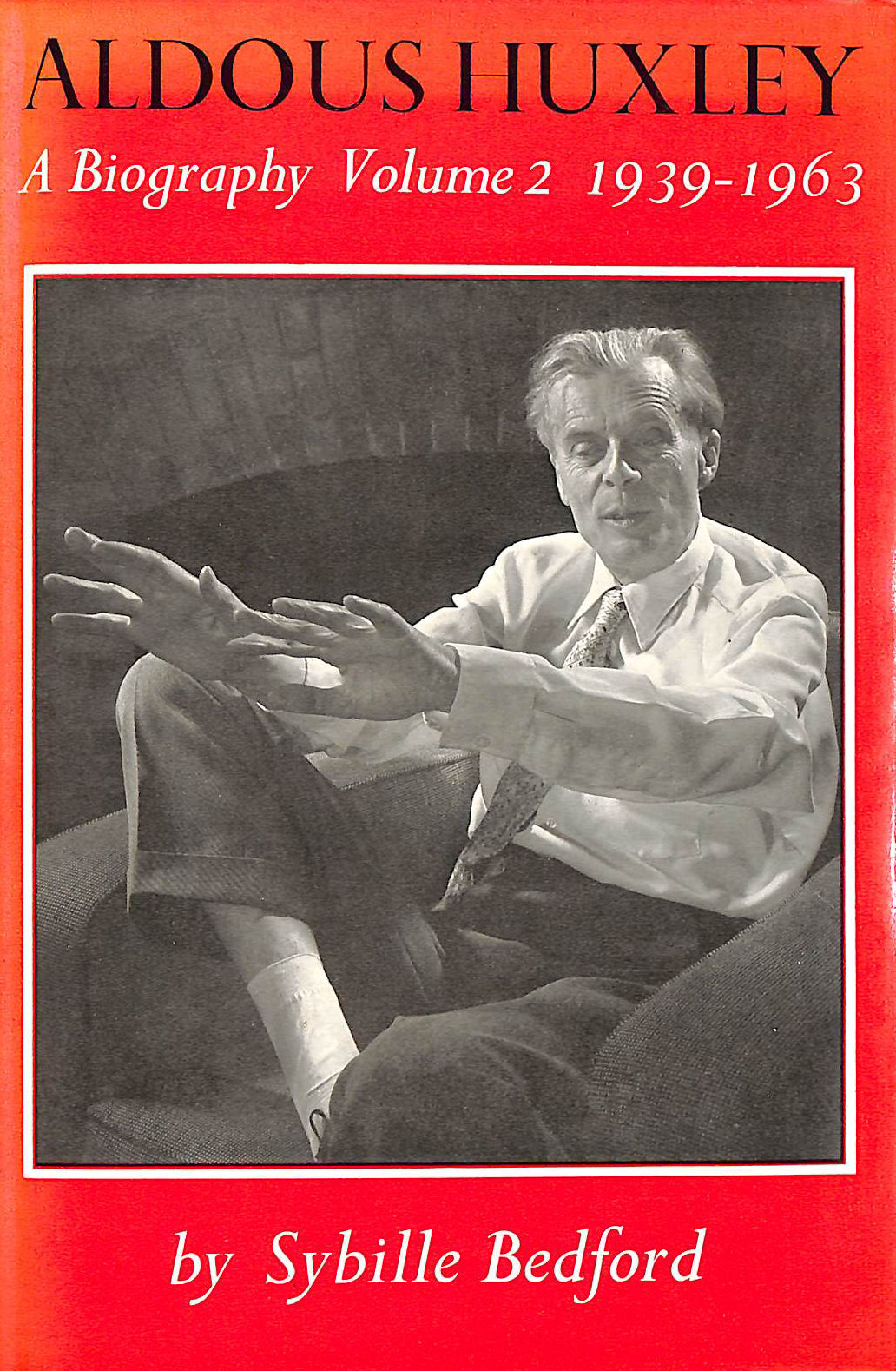 Aldous Huxley, A Biography Volume 2 1939-1963