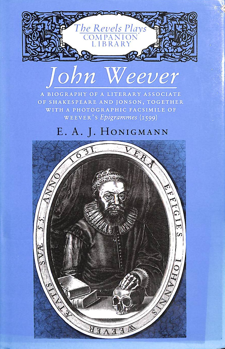 John Weever: A Biography of a Literary Associate of Shakespeare and Jonson, Together with a Photographic Facsimile of Weaver's Epigrammes (1599) (Revels Plays Companion Library)