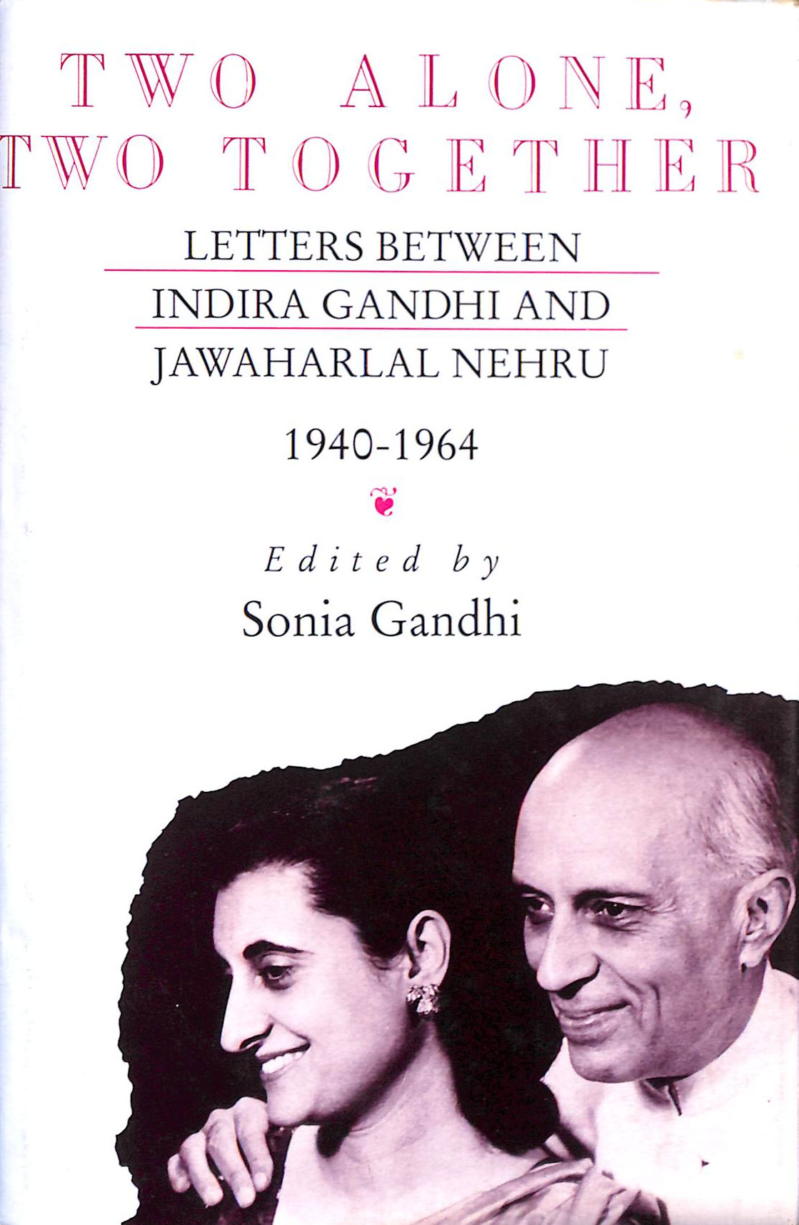 Two Alone, Two Together: Letters Between Indira Gandhi and Jawaharlal Nehru, 1940-64: 2