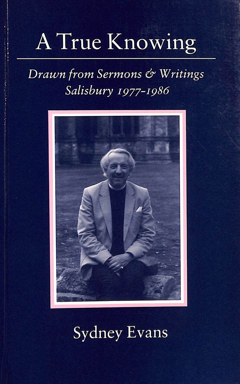 A True Knowing: Drawn from Sermons and Writings, Salisbury, 1977-86