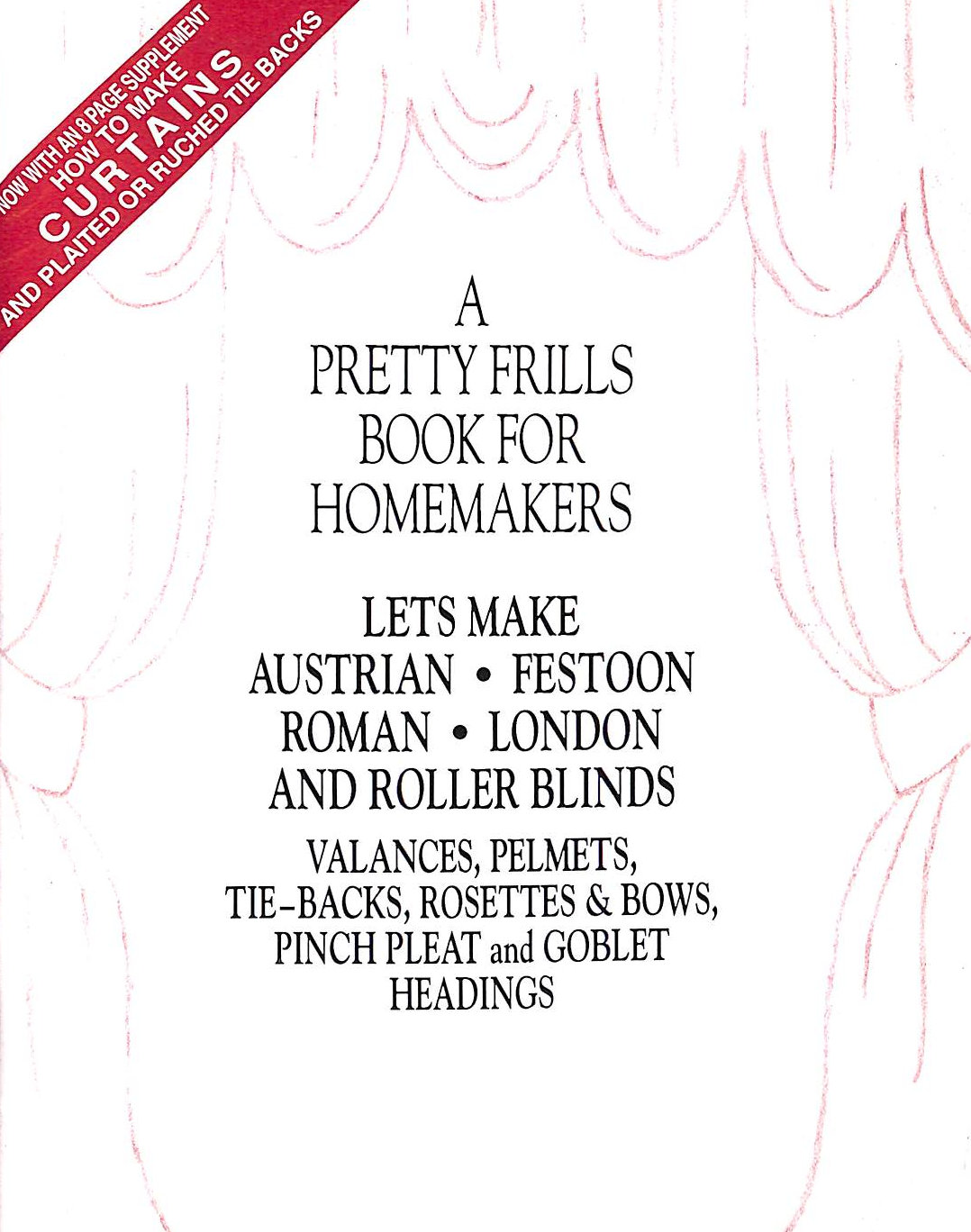 A Pretty Frills Book For Homemakers - Let's Make Austrian Festoon Roman London And Roller Blinds