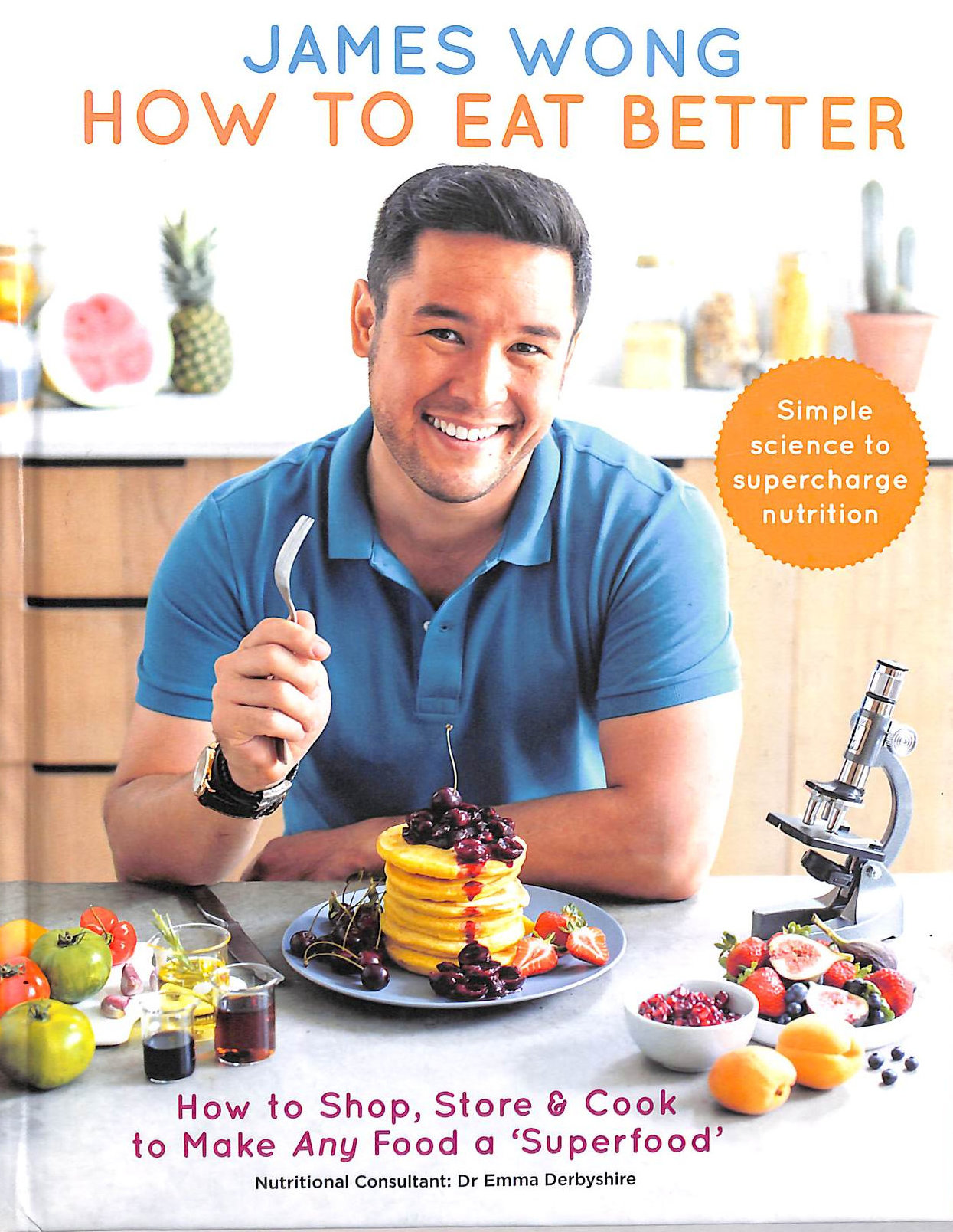 How to Eat Better: How to Shop, Store & Cook to Make Any Food a Superfood