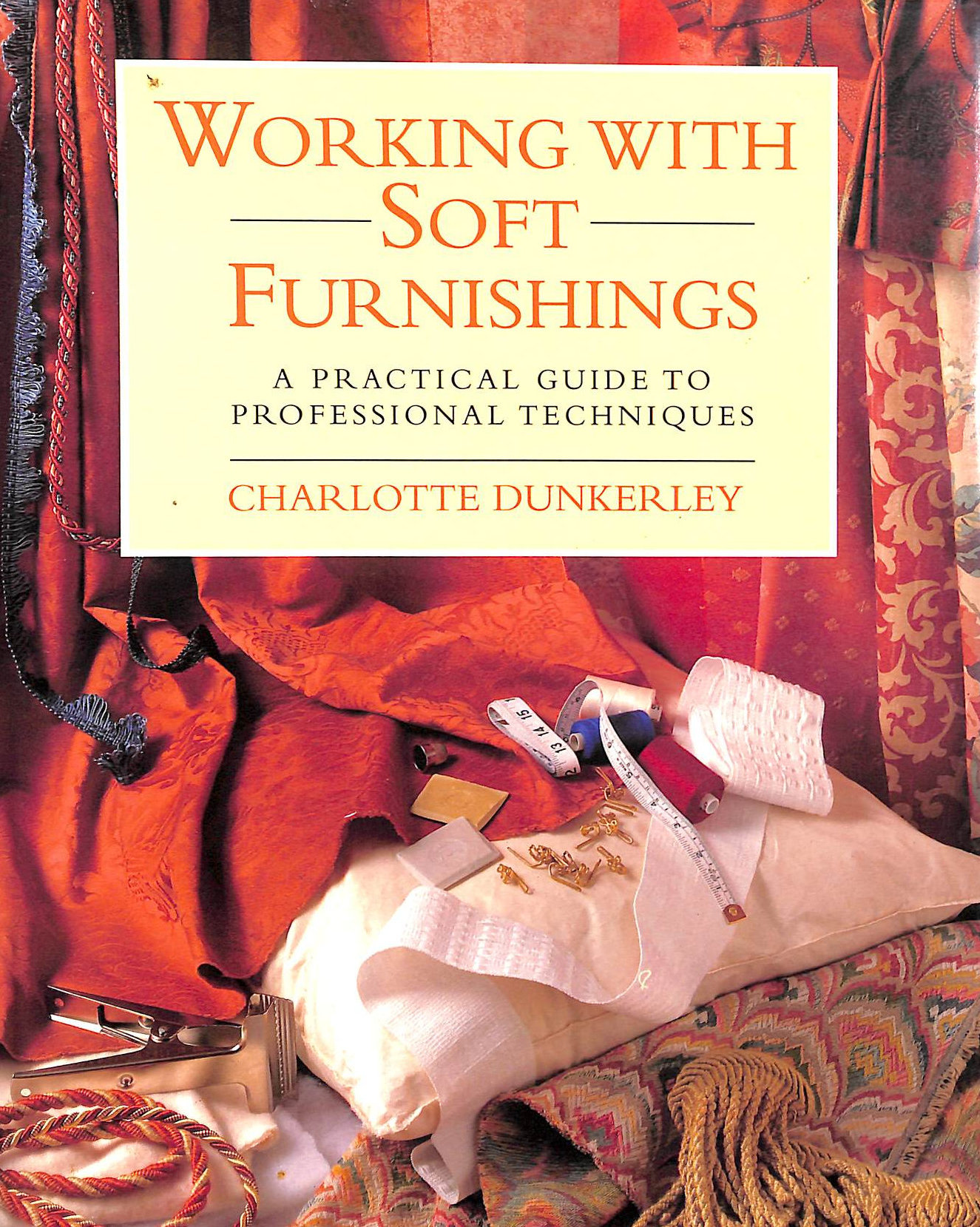 Working with Soft Furnishings: A Practical Guide to Professional Techniques