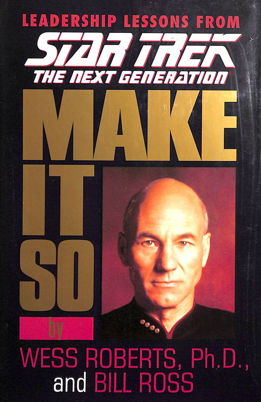 Make it So: Leadership for the Next Generation (Star Trek: The Next Generation)