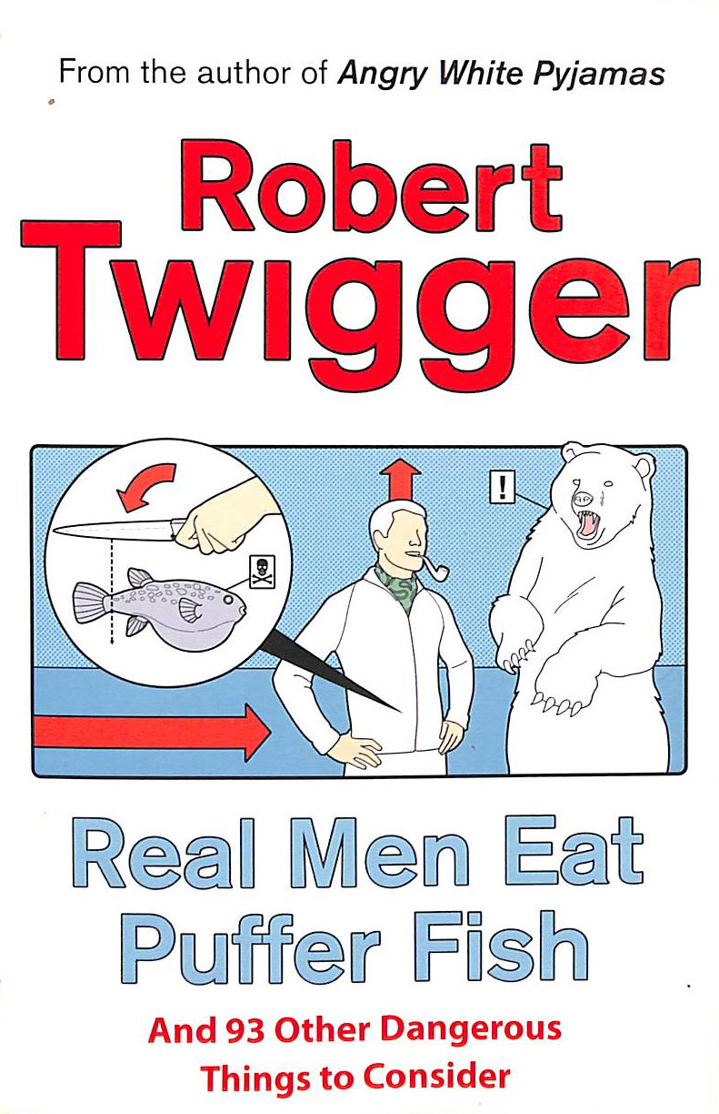 Real Men Eat Puffer Fish: And 93 Other Dangerous Things To Consider