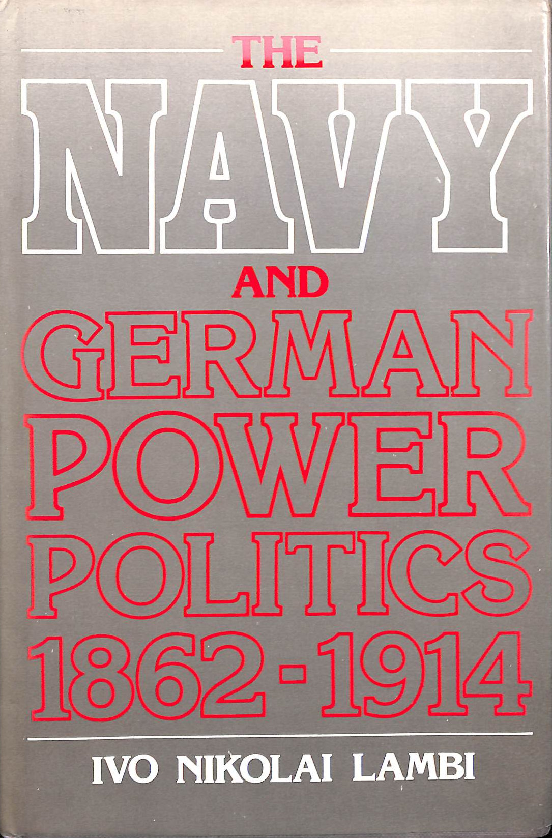 The Navy and German Power Politics, 1862-1914