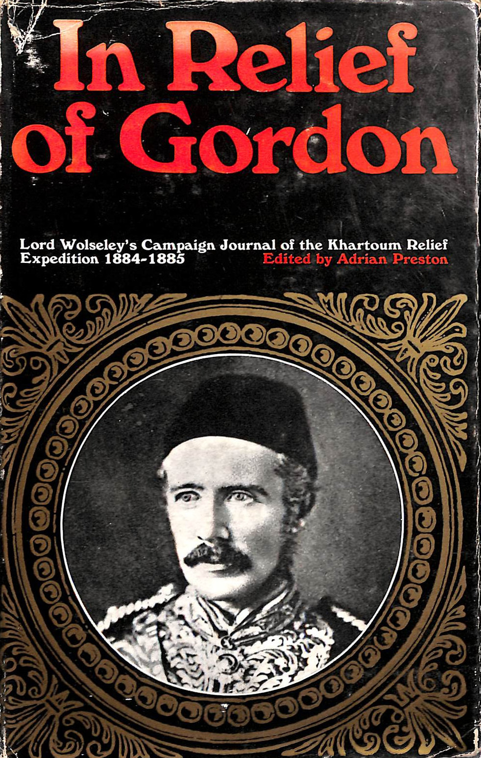 In relief of Gordon: Lord Wolseley's campaign journal of the Khartoum relief expedition, 1884-1885