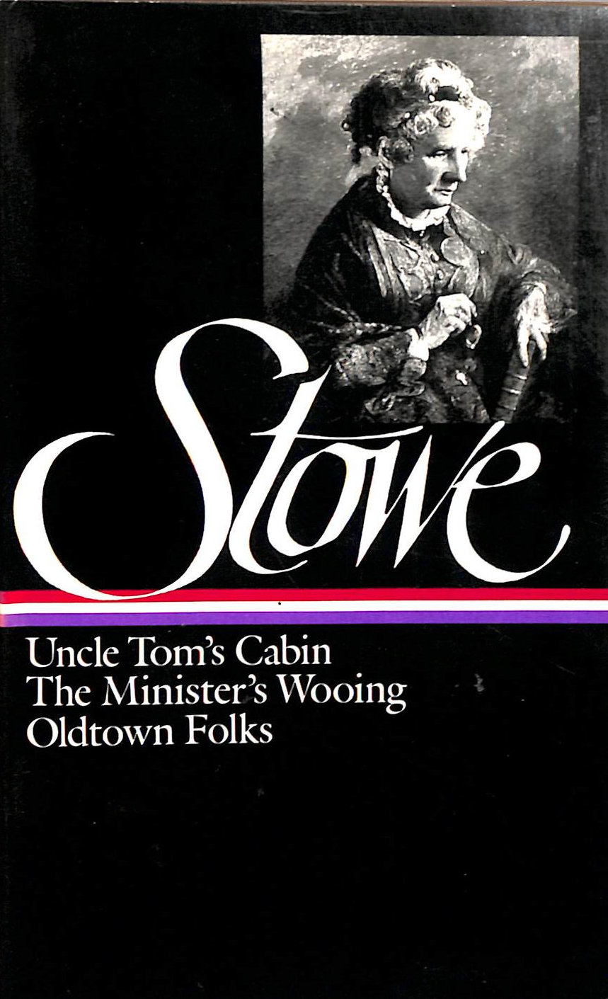 Three Novels: Uncle Tom's Cabin, The Minister's Wooing, Oldtown Folks (The Library of America)