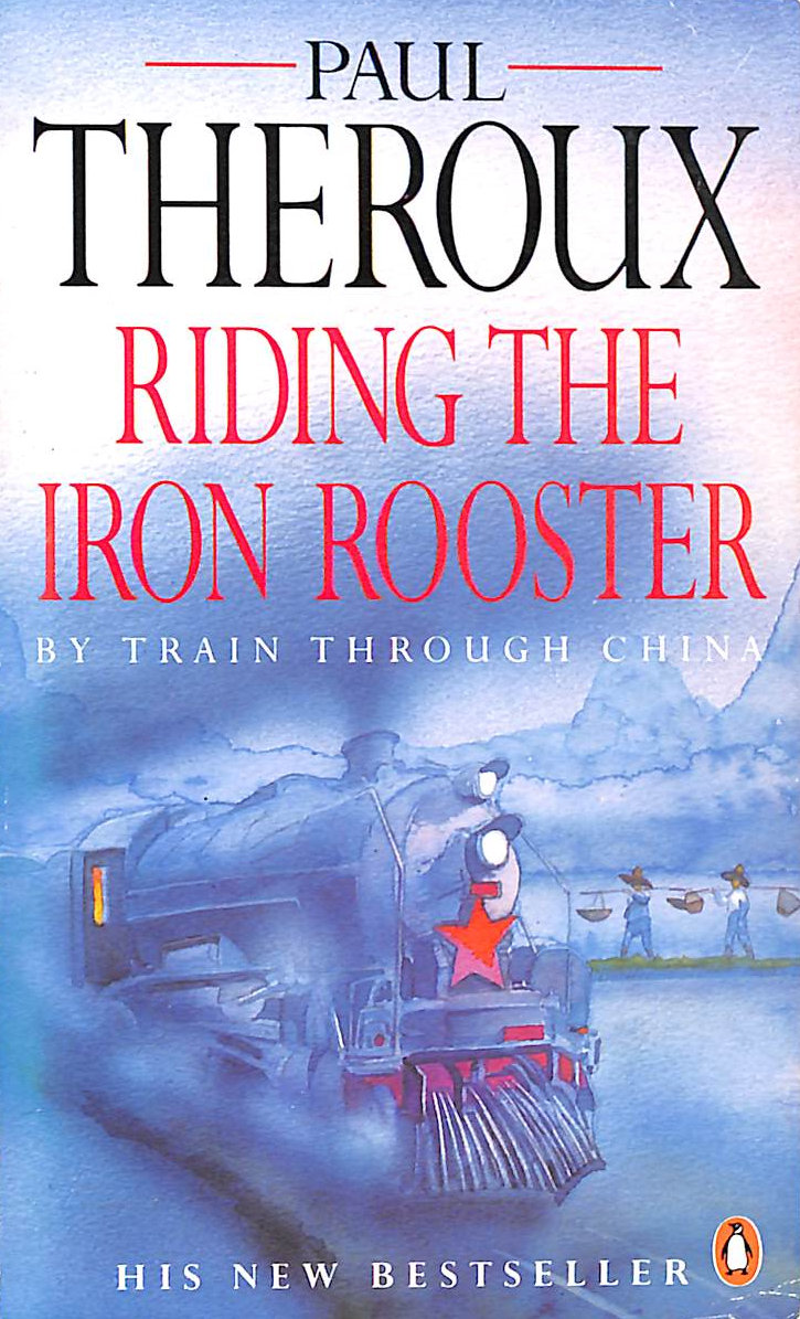 Riding the Iron Rooster: By Train Through China
