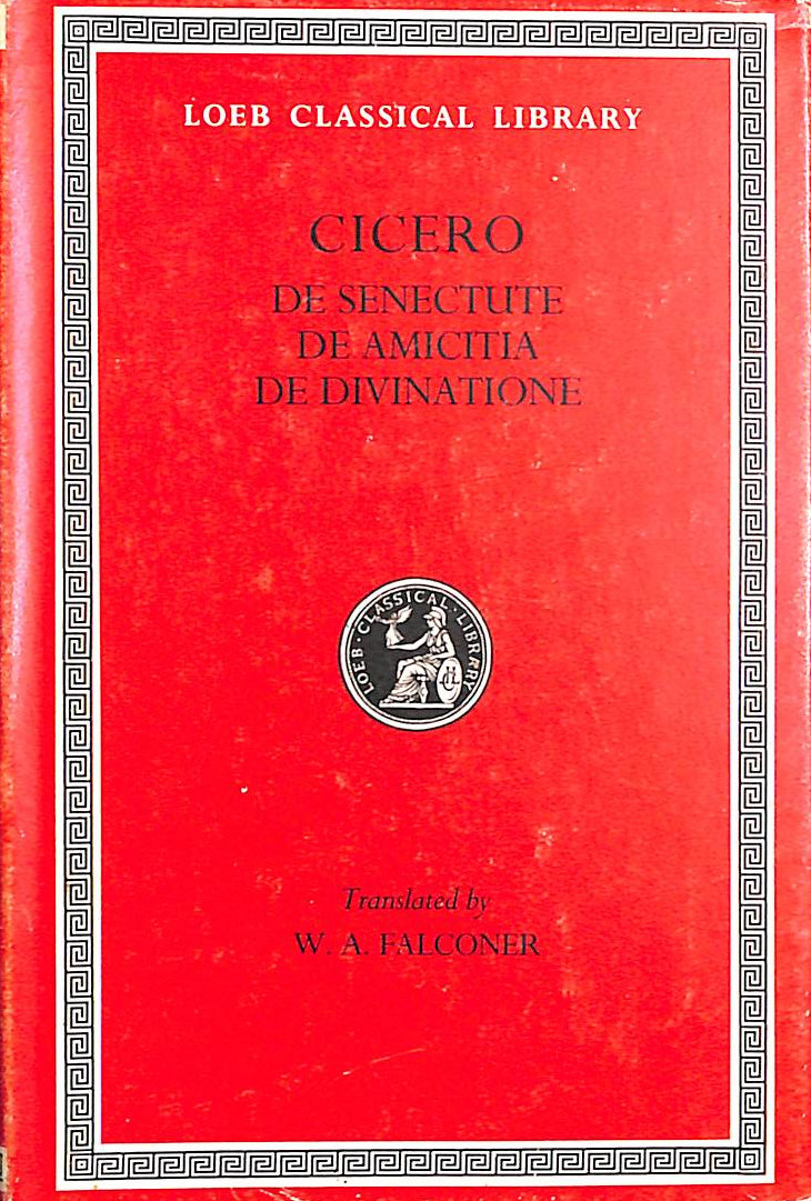 On Old Age. On Friendship. On Divination (Loeb Classical Library 154)