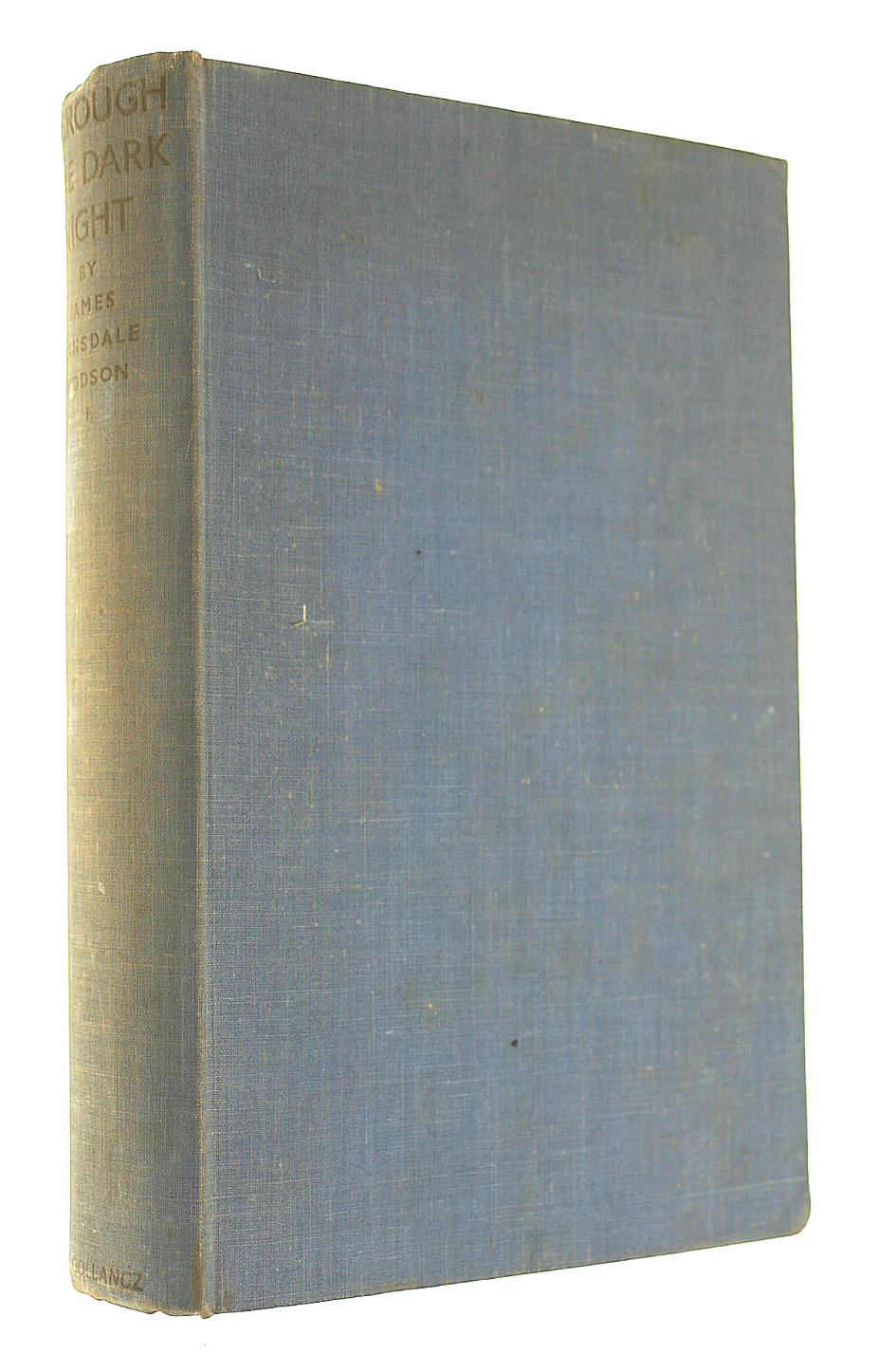 Through the Dark Night Being Some Account of a War Correspondent's Journeys, Meetings and What Was Said to Him, in France, Britain and Flanders During 1939-1940