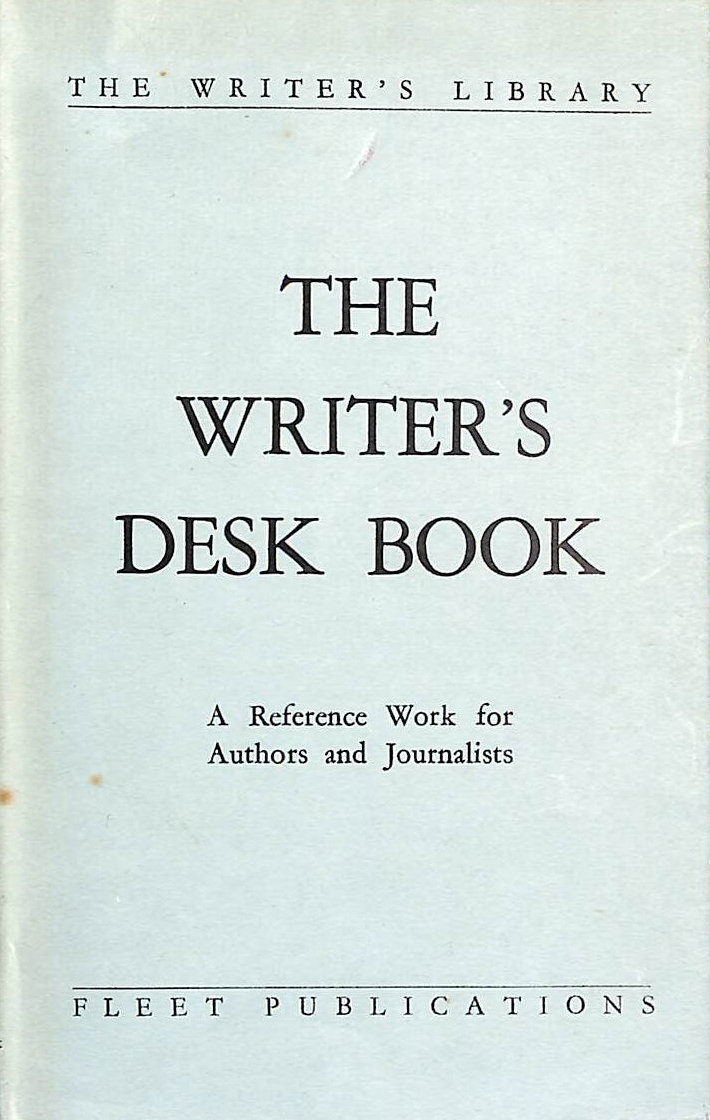 The Writer's Desk Book - A Reference Work for Authors and Journalists